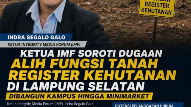 Ketua IMF Soroti Dugaan Alih Fungsi Tanah Register Kehutanan di Lampung Selatan, Dibangun Kampus Hingga Minimarket